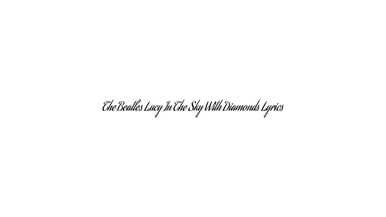 The Beatles Lucy In The Sky With Diamonds Lyrics