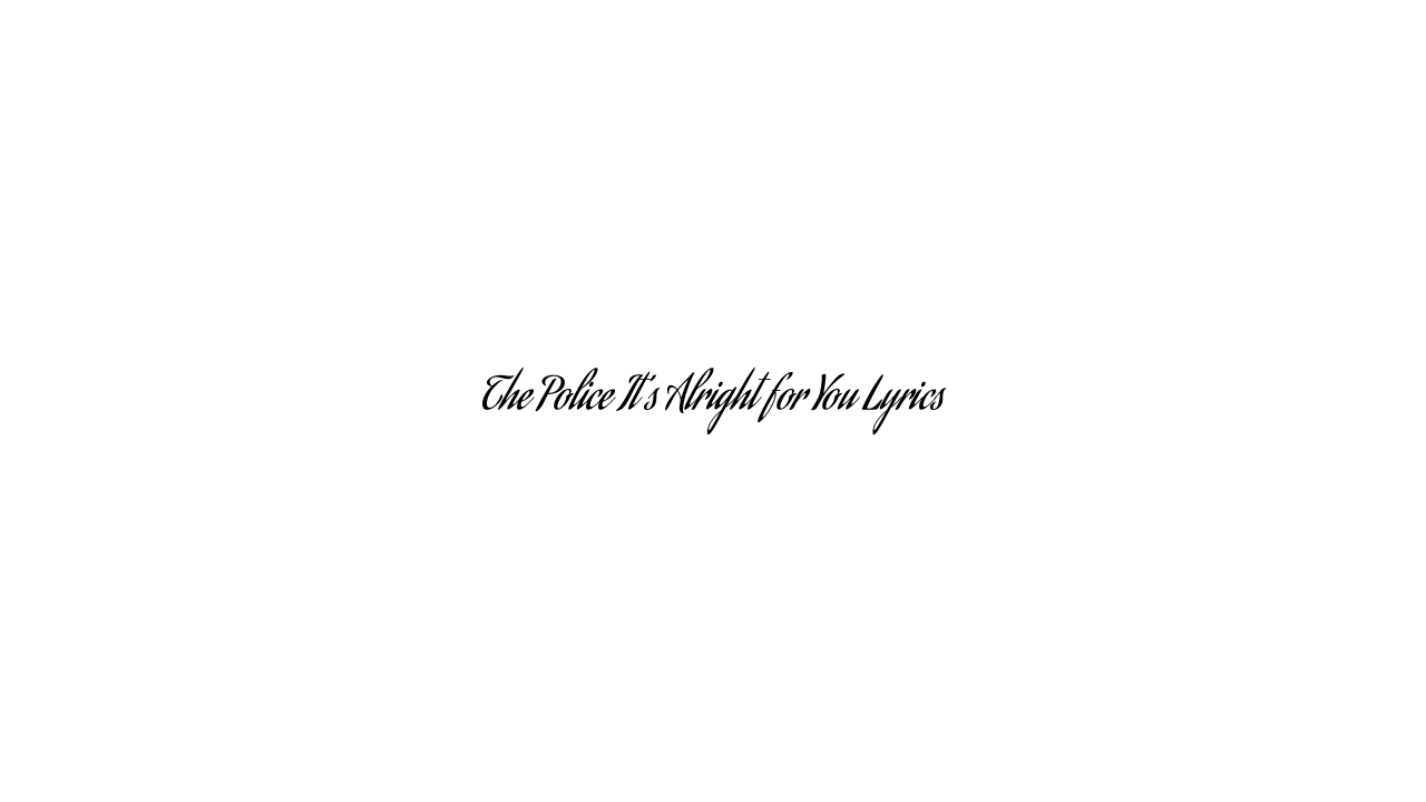 The Police It’s Alright for You Lyrics